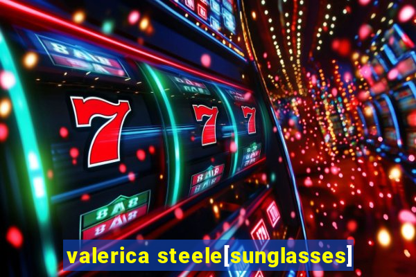 valerica steele[sunglasses]